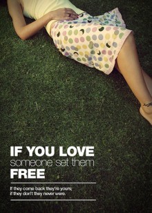 If you love someone set them free If they come back they're yours; if they don't they never were.jpg